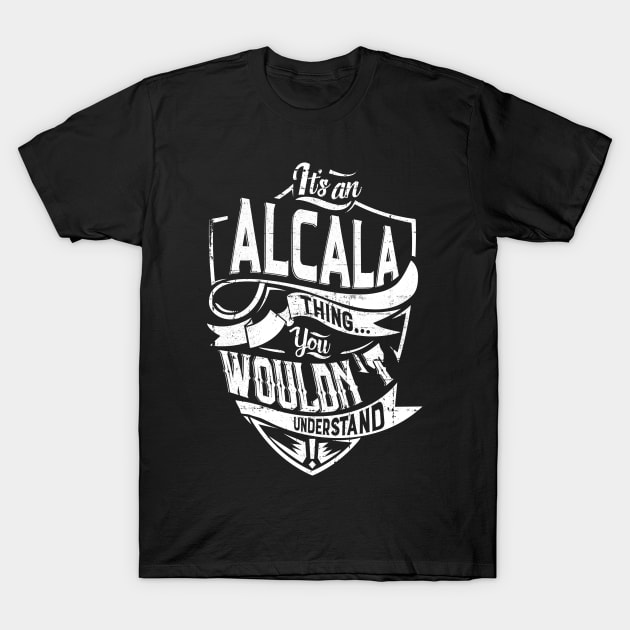 It's an ALCALA thing, You wouldn't understand T-Shirt by Vvii